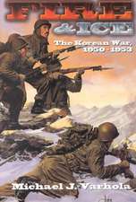 Fire And Ice: The Korean War 1950- 53