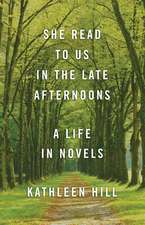 She Read to Us in the Late Afternoons: A Life in Novels