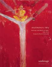 Anthony Fry: Paintings and Works on Paper, 2000-2011