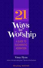 21 Ways to Worship: A Guide to Eucharistic Adoration