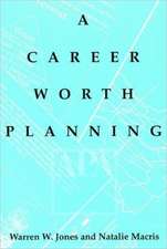 Career Worth Planning: Starting Out and Moving Ahead in the Planning Profession