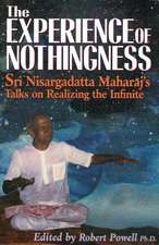 The Experience of Nothingness: Sri Nisargadatta Maharaj's Talks on Realizing the Infinite