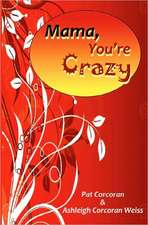 Mama, You're Crazy!: Overcoming Adversity with Wit and Humor