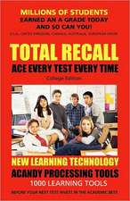 Total Recall: Ace Every Test Every Time (College) Millions of Students Earned an a Grade Today and So Can You!