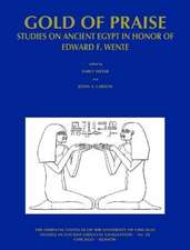 GOLD OF PRAISE: STUDIES ON ANCIENT EGYPT IN HONOR OF EDWARD F. WE