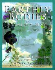 Earthly Bodies & Heavenly Hair: Natural and Healthy Bodycare for Every Body