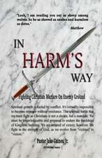 In Harm's Way: Fighting Christian Warfare on Enemy Ground