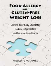 Food Allergy and Gluten-Free Weight Loss: Control Your Body Chemistry, Reduce Inflammation and Improve Your Health