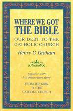 Where We Got the Bible: Our Debt to the Catholic Church