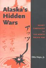 Alaska's Hidden Wars: Secret Campaigns on the North Pacific Rim