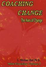 Coaching Change: The Axes of Change, Meta-Coaching, Volume 1