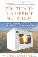 Politically Incorrect Nutrition: Finding Reality in the Mire of Food Industry Propaganda