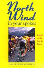 North Wind in Your Spokes: A novel of the Tour de France