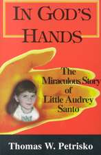 In God's Hands: The Miraculous Story of Little Audrey Santo