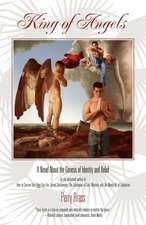 King of Angels, a Novel about the Genesis of Identity and Belief: How to Meet, Talk To, and Become Intimate with Anyone