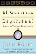 El guerrero espiritual: El arte de vivir con espiritualidad