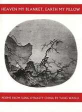 Heaven My Blanket, Earth My Pillow: Poems from Sung Dynasty China by Yang Wan-Li