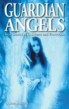 Guardian Angels: True Stories of Guidance and Protection