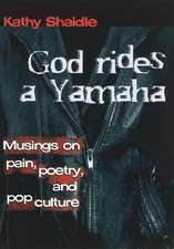 God Rides a Yamaha: Musings on Poetry, Pain, and Pop Culture