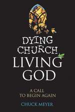 Dying Church Living God: A Call to Begin Again