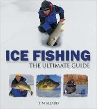 Ice Fishing: The Ultimate Guide