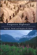 Forgotten Highways: Wilderness Journeys Down the Historic Trails of the Canadian Rockies