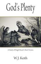 God's Plenty: A Study of Hugh Hood's Short Fiction