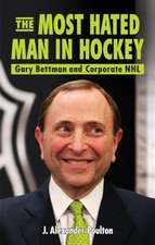 Most Hated Man in Hockey, The: Gary Bettman and Corporate NHL