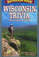 Bathroom Book of Wisconsin Trivia: Weird, Wacky and Wild