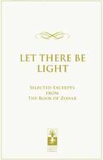 Let There Be Light: Selected Excerpts from the Book of Zohar