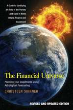 The Financial Universe: Planning Your Investments Using Astrological Forecasting - A Guide to Identifying the Role of the Planets and Stars in World Affairs, Finance and Investment (Revised and Updated Edition)