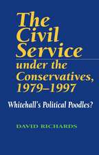 Civil Service Under the Conservatives, 1979–1997 – Whitehall`s Political Poodles?