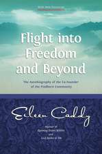 Flight into Freedom and Beyond: The Autobiography of the Co-Founder of the Findhorn Community