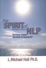 The Spirit of Nlp: The Process, Meaning and Criteria for Mastering Nlp