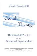 Gestalt Therapy: The Attitude & Practice of an Atheoretical Experientialism