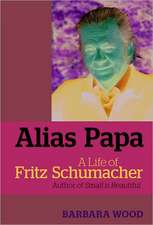 Alias Papa: A Life of Fritz Schumacher