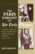 Paris Embassy of Sir Eric Phipps – Anglo–French Relations and Foreign Office, 1937–1939