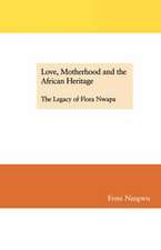 Love, Motherhood and the African Heritage. The Legacy of Flora Nwapa