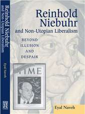 Reinhold Niebuhr and Non–Utopian Liberalism – Beyond Illusion and Despair