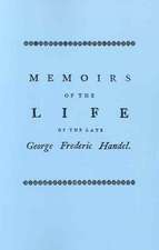 Memoirs of the Life of the Late George Frederic Handel. [Facsimile of 1760 Edition]