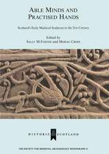 Able Minds and Practiced Hands: Scotland's Early Medieval Sculpture in the 21st Century