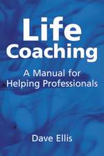 Life Coaching: A Manual for Helping Professionals