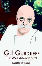 G. I. Gurdjieff: The War Against Sleep