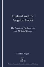 England and the Avignon Popes: The Practice of Diplomacy in Late Medieval Europe