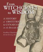 From Witchcraft to Wisdom: A History of Obstetrics and Gynaecology in the British Isles