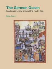 The German Ocean: Medieval Europe Around the North Sea