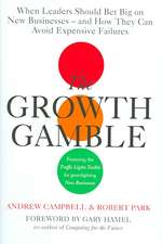 The Growth Gamble: When Leaders Should Bet Big on New Business - and How They Can Avoid Expensive Failures