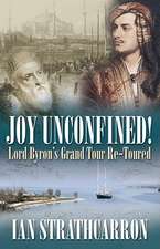 Joy Unconfined!: Lord Byron's Grand Tour Re-Toured