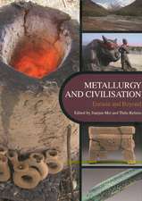 Metallurgy and Civilisation: Proceedings of the 6th International Conference on the Beginnings of the Use of Metals and Alloys (BU