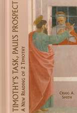 Timothy's Task, Paul's Prospect: A New Reading of 2 Timothy